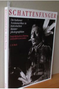 DIE SCHATTENFÄNGER. Die Indianer Nordamerikas in historischen Meisterphotographien  - Aus dem Englischen von Eva und Thomas Pampuch