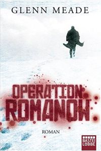 Operation Romanov : Roman.   - Glenn Meade. Ins Dt. übertr. von Karin Meddekis / Bastei-Lübbe-Taschenbuch ; 16602 : Allgemeine Reihe