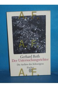 Der Untersuchungsrichter : die Geschichte eines Entwurfs.   - Roth, Gerhard: Die Archive des Schweigens , Bd. 5, Fischer , 11172