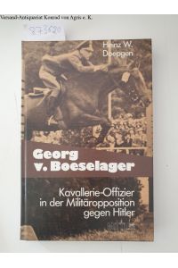 Georg v. Boeselager : Kavallerie-Offizier in d. Militäropposition gegen Hitler.   - Heinz W. Doepgen