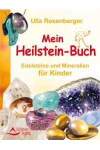 Mein Heilstein-Buch : Edelsteine und Mineralien für Kinder / Ulla Rosenberger  - Edelsteine und Mineralien für Kinder