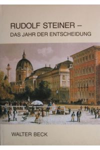 Rudolf Steiner. Das Jahr der Entscheidung  - Neue Briefe und Dokumente aus seiner Jugendzeit