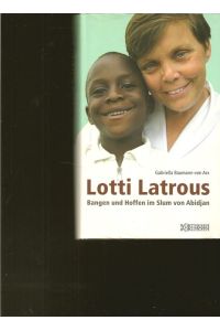 Lotti Latrous. ( mit signiertes Widmung).   - Bangen und Hoffen im Slum von Abidjan.
