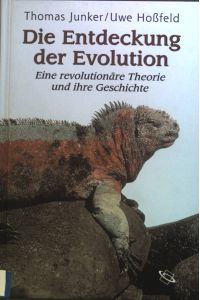 Die Entdeckung der Evolution : Eine revolutionäre Theorie und ihre Geschichte.