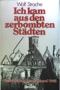 Ich kam aus den zerbombten Städten : Berichte aus Deutschland 1945.