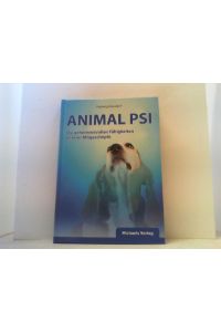 Animal PSI. Die geheimnisvollen Fähigkeiten unserer Mitgeschöpfe.