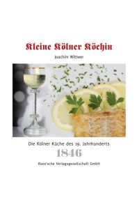 Kleine Kölner Köchin  - Die Kölner Küche des 19. Jahrhunderts