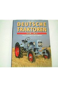 Deutsche Traktoren 1920 - 1970. Von Allgaier bis Zettelmeyer.