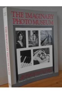 The Imaginary Photo Museum. With 457 Photogrphs from 1836 to the Present.   - With Texts by Helmut Gernsheim, L. Fritz Gruber, Beaumont Newhall and Jeane von Oppenheim. English Translation by Michael Rollof.