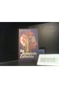 Die biologische Zeitbombe : Revolution d. modernen Biologie.   - [Aus d. Engl. übers. von Gert Kreibich u.a.] / Fischer-Taschenbücher ; 1213