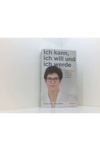 Ich kann, ich will und ich werde: Annegret Kramp-Karrenbauer, die CDU und die Macht