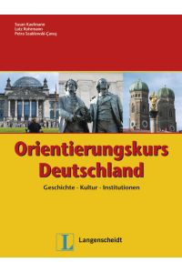 Orientierungskurs Deutschland: Geschichte - Kultur - Institutionen. Buch: Geschichte, Kultur, Institutionen. Ab Niveaustufe B1