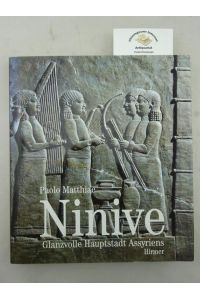 Ninive : glanzvolle Hauptstadt Assyriens.   - Übersetzung aus dem Italienischen von Eva Ambros.