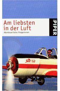 Am liebsten in der Luft : abenteuerliche Fliegerinnen.   - hrsg. von Susanne Aeckerle / Piper ; 3043