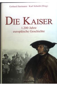 Die Kaiser : 1. 200 Jahre europäische Geschichte.