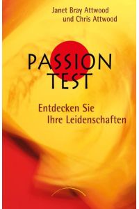 Passion-Test : entdecken Sie Ihre Leidenschaft / Janet Bray Attwood und Chris Attwood. Übers. von Christine Bolam  - Entdecken Sie Ihre Leidenschaften