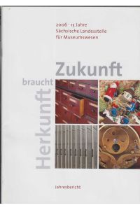 2006 - 15 Jahre Sächsische Landesstelle für Museumswesen.   - Jubiläumsschrift und Jahresbericht.