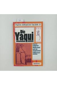 Die Yaqui. Indigener Widerstand und ein vergessener Völkermord.
