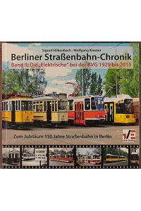 Hilkenbach, Sigurd: Berliner Straßenbahn-Chronik; Teil: Bd. 2. , Die Elektrische bei der BVG von 1929 bis 2015