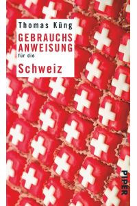 Gebrauchsanweisung für die Schweiz / Thomas Küng. Unter Mitarb. von Peter Schneider / Piper ; 7566