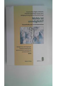 Nichts ist unmöglich!? - Frauenheilkunde in Grenzbereichen. Beiträge der 39. Jahrestagung der Deutschen Gesellschaft für Psychosomatische . . . Frauenheilkunde und Geburtshilfe e. V. ,