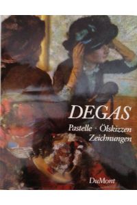 Edgar Degas. Pastelle, Ölskizzen und Zeichnungen