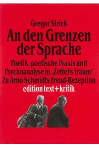 An den Grenzen der Sprache. Poetik, poetische Praxis und Psychoanalyse in Zettel's Traum. Zu Arno Schmidts Freud-Rezeption