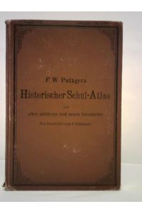 F. W. Putzgers Historischer Schul-Atlas zur alten, mittleren und neuen Geschichte in 66 Haupt- und Nebenkarten