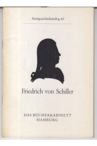 Friedrich von Schiller. Antiquariatskatalog 61. Das Bücherkabinett Hamburg. - Inhalt: Werke / Tagebuch / Briefwechsel / Schillerliteratur.