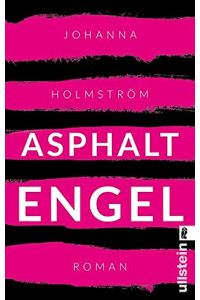 Asphaltengel : Roman.   - Johanna Holmström. Aus dem Finnlandschwed. von Wibke Kuhn