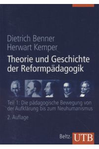 Theorie und Geschichte der Reformpädagogik. Teil 1.   - Die pädagogische Bewegung von der Aufklärung bis zum Neuhumanismus - UTB 8239.