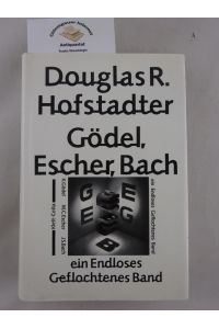 Gödel, Escher, Bach : Ein endloses geflochtenes Band.   - Aus dem Amerikanischen übersetzt von Philipp Wolff-Windegg und Hermann Feuersee unter Mitwirkung von Werner Alexi  u.a.