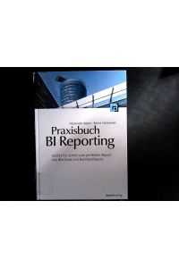 Praxisbuch BI Reporting: Schritt-für-Schritt zum perfekten Report mit BEx Tools und BusinessObjects.