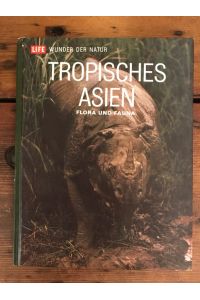 Tropisches Asien: Flora und Fauna; aus der Reihe LIFE - Wunder der Natur