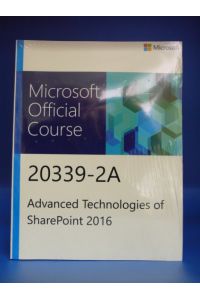 Microsoft Official Course 20339-2A Andvanced Technologies of SharePoint 2016.