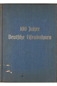 100 Jahre deutsche Eisenbahnen. Die Deutsche Reichsbahn im Jahre 1935. Sonderausgabe des amtlichen Nachrichtenblattes Die Reichsbahn 14. Juli 1935.