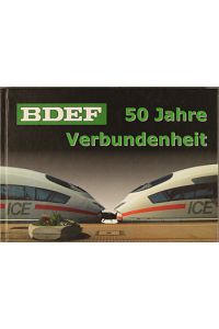 BDEF - 50 Jahre Verbundenheit. 1958 - 2008 50 Jahre Bundesverband Deutscher Eisenbahn-Freunde e. V.