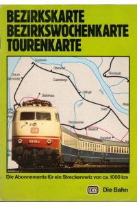 Bezirkskarte, Bezirkswochenkarte, Tourenkarte. Die Abonnements für ein Streckennetz von ca. 1000 km  - / Hrsg.: Werbeamt der Deutschen Bundesbahn