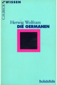 Die Germanen.   - Beck'sche Reihe 2004 . Wissen.