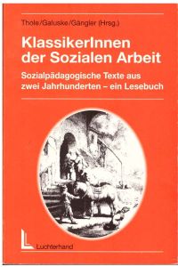 KlassikerInnen der sozialen Arbeit : sozialpädagogische Texte aus zwei Jahrhunderten - ein Lesebuch.