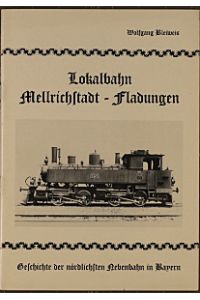 Lokalbahn Mellrichstadt-Fladungen Geschichte der nördlichsten Nebenbahn in Bayern