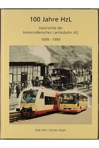 100 Jahre HzL : Geschichte der Hohenzollerischen Landesbahn AG 1899 - 1999.