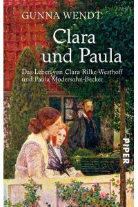 Clara und Paula  - Das Leben von Clara Rilke-Westhoff und Paula Modersohn-Becker