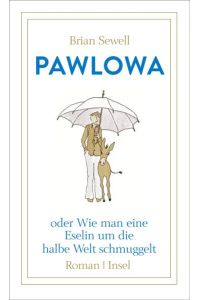 Pawlowa: oder Wie man eine Eselin um die halbe Welt schmuggelt.