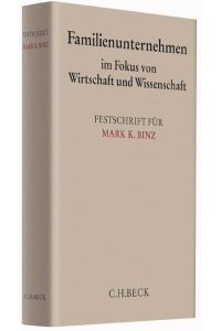 Familienunternehmen im Fokus von Wirtschaft und Wissenschaft: Festschrift für Mark K. Binz (Festschriften, Festgaben, Gedächtnisschriften)
