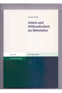 Arbeit und Willensfreiheit im Mittelalter.   - Verena Postel / Vierteljahrschrift für Sozial- und Wirtschaftsgeschichte / Beihefte ; Nr. 207; Geschichte