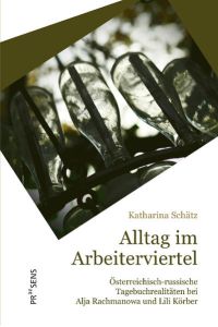 Alltag im Arbeiterviertel  - Österreichisch-russische Tagebuchrealitäten bei Alja Rachmanowa und Lili Körber