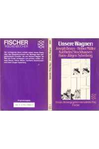 Unsere Wagner: Joseph Beuys, Heiner Müller, Karlheinz Stockhausen, Hans Jürgen Syberberg. Essays.