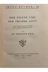 Der eigene und der fremde Gott : zur Psychoanalyse der religiösen Entwicklung / von Theodor Reik  - (= Imago Bücher / III.)