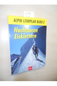 Hochtouren, Eisklettern.   - Alpin-Lehrplan Band 3
